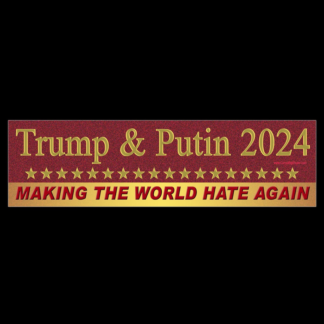 Trump and Putin 2024 Making the World Hate Again BUMPER STICKER or