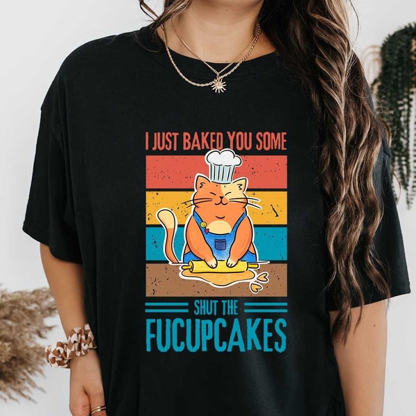 Shut The Fucupcakes Shirt, Funny Baking Shirt, Baking Gift for Mom, Fuck You T-shirts, Bakery Lover Birthday Gifts