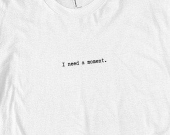 I need a moment - Cotton Jersey T-Shirt
