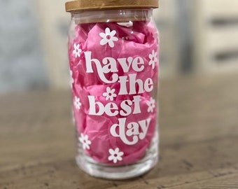 Have the Best Day 16 oz Can Glass | Drink Tumbler Glass | Custom Drinkware | Custom Birthday Gift | Cute Encouraging Iced Coffee Cup | Trend