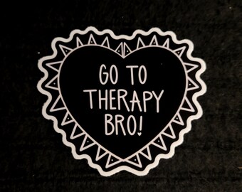Go to Therapy Bro, Therapist,  Mental Health, Awareness, Self Care, Self Love,  Personal Growth,  Laptop Hydroflask Water Bottle Sticker