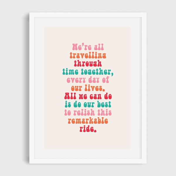 We're All Travelling Through Time Together, About Time Film Quote A4 A5 Unframed Print Typography Illustration Design Film Print