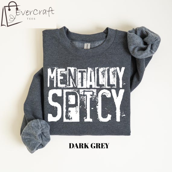 Trendy Mentally Spicy Sweatshirt & Shirt, Mentally Spicy Snarky Shirt, Funny Mental Health Shirt, Fall Sweater For Womens, Best Fall Gift