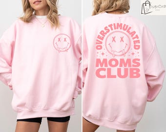 Overstimulated Moms Club Sweatshirt, Funny Mom Shirt, Mama Gift, Tired Mom Crewneck, Mom Life Sweater, Overstimulated Mom Appreciation Gift