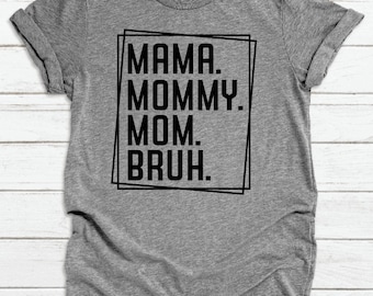 Mama Mommy Mom Bruh Shirt, Mother's Day Shirt, Mom Shirt, Mama Shirt, Mommy Shirt, Bruh Shirt, Gift For Mom, Funny Shirt, Funny Mom Shirt