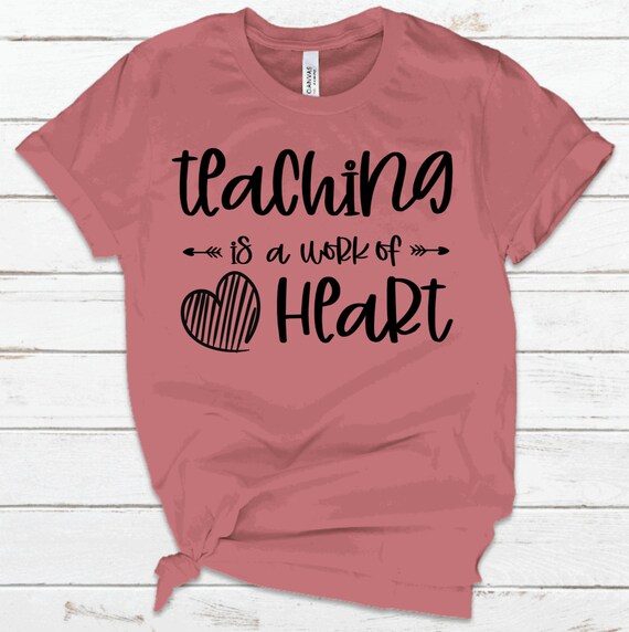 Teaching is a Work of Heart Shirt, Teacher Shirt, Back to School