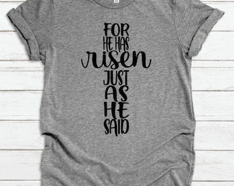 For He Has Risen Just As He Said Shirt, Jesus Shirt, Worship Shirt, Christian Shirt, Inspirational Shirt, Gift for Her, Cross Shirt, Easter