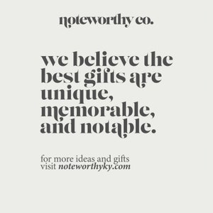 May include: Text graphic with the words "noteworthy co." and "we believe the best gifts are unique, memorable, and notable."  The text is in a bold, dark gray font. Below the text is the website address "noteworthyky.com".