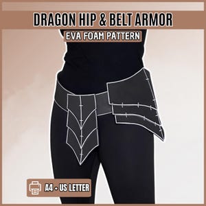 May include: Black EVA foam dragon hip and belt armor pattern featuring layered, scale-like segments with white outlines. The text reads DRAGON HIP & BELT ARMOR, EVA FOAM PATTERN, and A4 + US LETTER. The armor is worn over a black shirt and leggings.