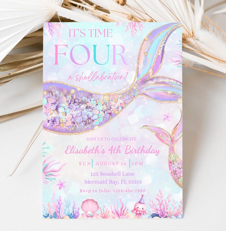 May include: A pastel mermaid-themed invitation. The text reads "IT'S TIME FOUR" and "a shellabration!". It announces Elisabeth's 4th birthday, with a mermaid tail design. Includes date, time, and location details for the event.