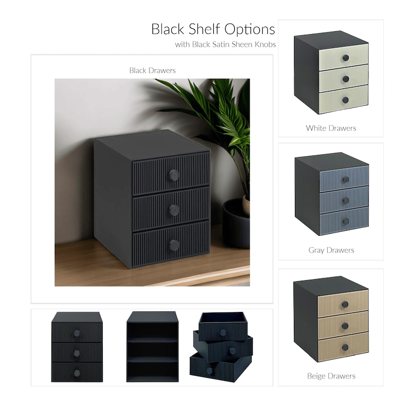 May include: A black three-drawer storage unit with black satin sheen knobs. The unit has a ribbed design on the drawer fronts. Additional options include white, gray, and beige drawer fronts. The text "Black Shelf Options" is at the top.