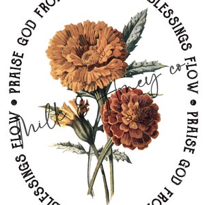 May include: A circular design with the text "Praise God from whom all blessings flow" repeated in both directions. The design features two orange and brown marigold flowers with green leaves.