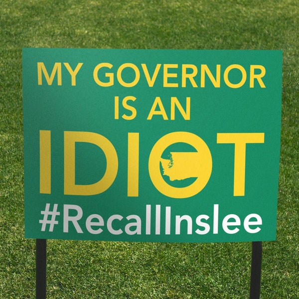 Jay Inslee. My Governor is an Idiot Double Sided Yard Sign, Anti-Inslee Sign, Washington, Recall Inslee Sign, 24x18 yard sign,