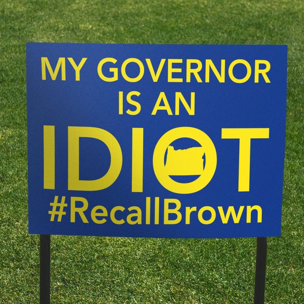 Kate Brown. My Governor is an Idiot Double Sided Yard Sign, Anti-Brown Sign, Oregon, Recall Brown Sign, 24x18 yard sign,