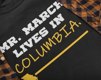 Mr March Lives In Columbia T-Shirt, University of Missouri Shirt, Mizzou Tigers Tee, Mister March, NCAA March Madness T-Shirt