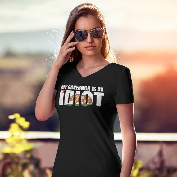 My Governor Is An Idiot California T-Shirt My Governor Is An Idiot California T-Shirt
