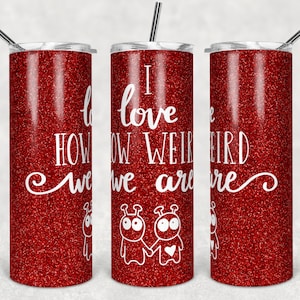 I Love How Weird We Are Full Wrap Tapered 20oz Skinny Tumbler Straight and Tapered PNG Digital Download