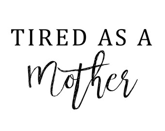 Free Free 103 Tired As A Mother Square Svg SVG PNG EPS DXF File
