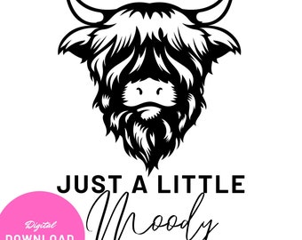 May include: Black and white illustration of a Highland cow's head with the text "Just a little Moody" below.