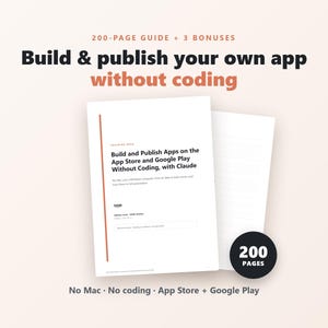 May include: A 200-page guide titled Build and Publish Apps on the App Store and Google Play Without Coding, with Claude. The document features a vertical orange line, black text, and a circular badge stating 200 pages. The text includes No Mac, No coding, App Store + Google Play.
