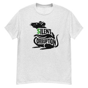 May include: A light grey short-sleeved t-shirt featuring a black graphic of a rat. The rat's body contains the text "SILENT CORRUPTION" in bold black lettering, with a green dollar sign replacing the letter S in the word SILENT.
