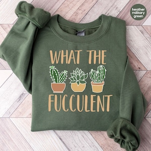 Succulent Sweatshirt, Plant Crewneck Sweatshirt, Funny Succulent Graphic Tees, Sarcastic Cactus Shirt, What The Fucculent T-Shirt