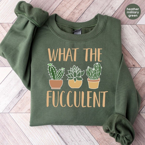 Succulent Sweatshirt, Plant Crewneck Sweatshirt, Funny Succulent Graphic Tees, Sarcastic Cactus Shirt, What The Fucculent T-Shirt