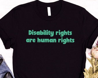 Disability Rights Sweatshirt, Disability Rights Human Rights, Disability Awareness Shirt, Invisible Disability T-Shirt, Disability Pride Tee