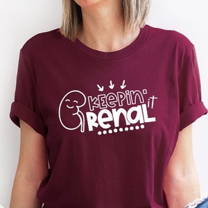 Renal Nursing Tshirt, Dialysis Nurse Shirt, Kidney Disease Awareness T Shirts, Nephrology Nurse T-Shirt, Gift for Her, Keeping It Renal Tee