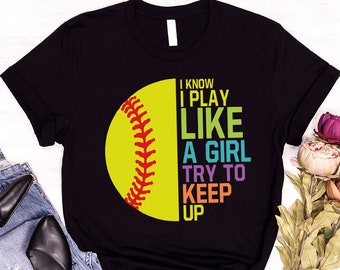 I Know I Play Like a Girl Try to Keep Up Shirt, Softball-Shirts für Frauen, süße Softball-Mädchen-Power-Shirts, Softball-Team-T-Shirt, Geschenk für Sie