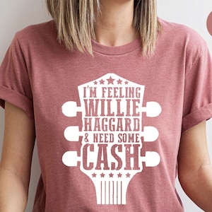 Country Musician, I&#39;m Feeling Willie Shirt, Haggard Tshirts for Musician, Guitar Graphic Tees for Music Gift, Need Some Cash Shirt for Women