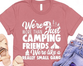 Funny Camping Shirts for Best Friends, Camping Gifts for Her, We're More Than Just Camping Friends We're Like A Really Small Gang T-Shirt