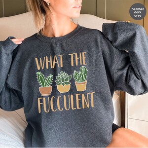 Succulent Sweatshirt, Plant Crewneck Sweatshirt, Funny Succulent Graphic Tees, Sarcastic Cactus Shirt, What The Fucculent T-Shirt image 6