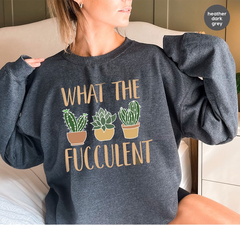 Succulent Sweatshirt, Plant Crewneck Sweatshirt, Funny Succulent Graphic Tees, Sarcastic Cactus Shirt, What The Fucculent T-Shirt image 6