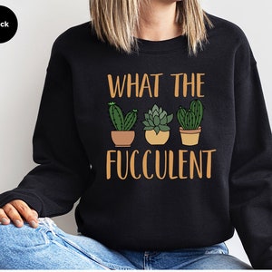 Succulent Sweatshirt, Plant Crewneck Sweatshirt, Funny Succulent Graphic Tees, Sarcastic Cactus Shirt, What The Fucculent T-Shirt image 4