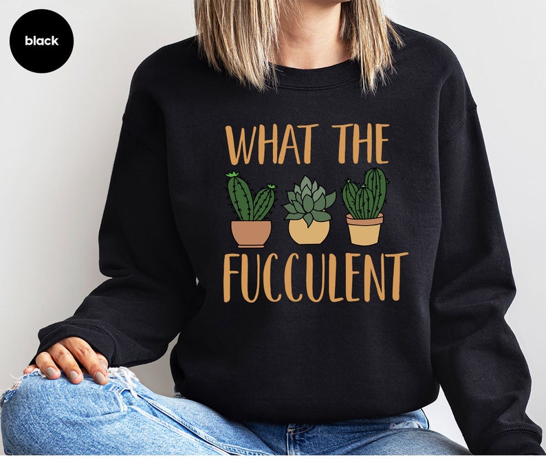 Succulent Sweatshirt, Plant Crewneck Sweatshirt, Funny Succulent Graphic Tees, Sarcastic Cactus Shirt, What The Fucculent T-Shirt image 4
