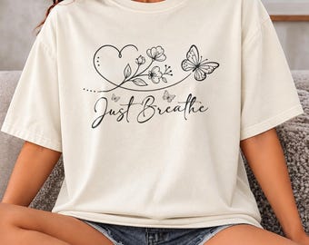 Comfort Colors® Just Breathe Shirt, Butterfly Heart Flower Sweatshirt, Inspirational Quote Gift, Self Care Tee, Nature Lover Gift