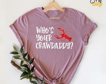 Funny Crawfish Shirts, Crawfish Season Outfit, Crawfish Boil Shirt, Louisiana TShirt, Who's Your Crawdaddy T-Shirt, Crawfish Graphic Tees
