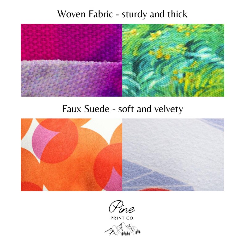 May include: Close-up of two fabric swatches. The top swatch is a woven fabric with a pink and purple color scheme. The bottom swatch is a faux suede fabric with a light blue color. The text "Woven Fabric - sturdy and thick" is above the top swatch. The text "Faux Suede - soft and velvety" is above the bottom swatch. The text "Pine PRINT CO." is at the bottom of the image.