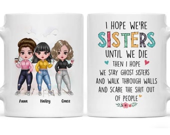 Personalized Mug - Up to 7 Girls - I Hope We're Sisters Until We Die
