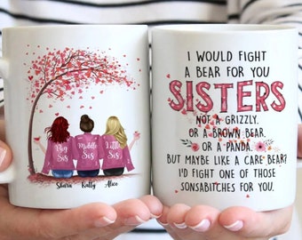 Up to 6 Sisters - I Would Fight A Bear For You Sisters - Personalized Mug, Birthday Gift for Friend Custom Mugs, Sisters Personalized Mug