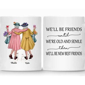 Personalized Mug - Best friends - We&#39;ll Be Friends Until We&#39;re Old And Senile, Then We&#39;ll Be New Best Friends - Personalized Mug