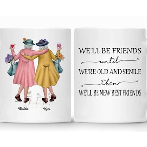 Personalized Mug - Best friends - We&#39;ll Be Friends Until We&#39;re Old And Senile, Then We&#39;ll Be New Best Friends - Personalized Mug