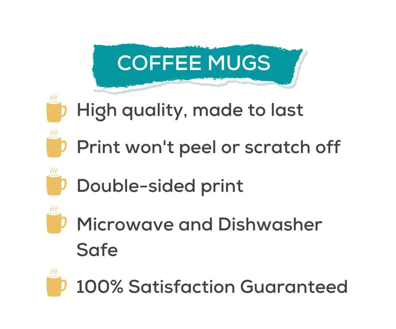 May include: A list of features for coffee mugs, including high quality, double-sided print, microwave and dishwasher safe, and 100% satisfaction guaranteed.