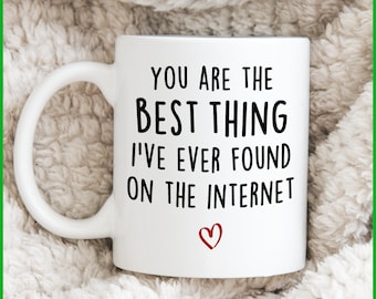 You're The Best Thing I've Ever Found On The Internet Mug, Boyfriend Fiance Gifts For Him Her Valentines Day Gift For Couple Girlfriend