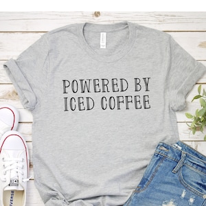 Powered By Iced Coffee Shirt Love Coffee Shirt Caffeine Shirt Cute Shirt Graphic Tee Funny Shirt Mom Shirt