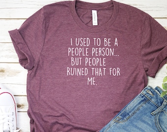 Sarcastic Graphic Tee: I Used To Be A People Person T-Shirt