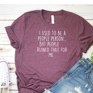 Sarcastic Graphic Tee: I Used To Be A People Person T-Shirt