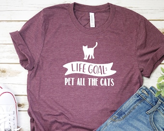 Life Goal Pet All The Cats Shirt Love Cats Shirt Love Animal Shirt Graphic Tee Funny Shirt Mom Shirt