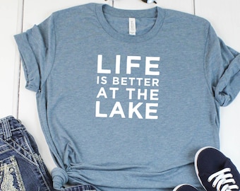 Life Is Better At The Lake Shirt Cabin Shirt Lake Life Shirt Graphic Tee Funny Shirt Mom Shirt Outdoor Shirt